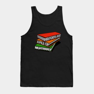 History's Just A Pile Of Nightmares Tank Top